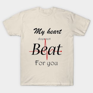 My heart does (not) beat for you T-Shirt